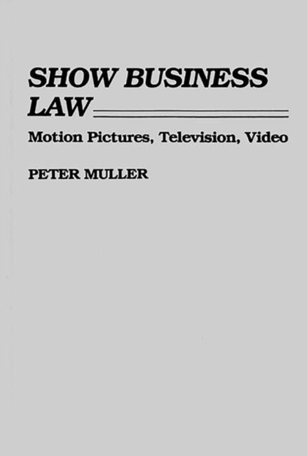Show Business Law : Motion Pictures, Television, Video, Hardback Book
