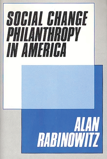 Social Change Philanthrophy in America, Hardback Book