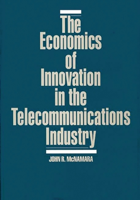 The Economics of Innovation in the Telecommunications Industry, Hardback Book