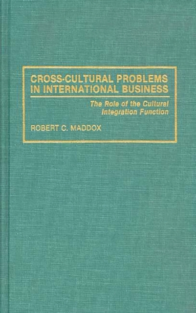 Cross-Cultural Problems in International Business : The Role of the Cultural Integration Function, Hardback Book