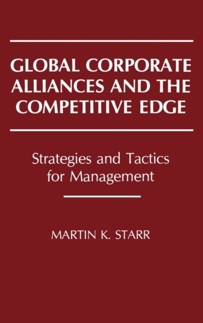Global Corporate Alliances and the Competitive Edge : Strategies and Tactics for Management, Hardback Book