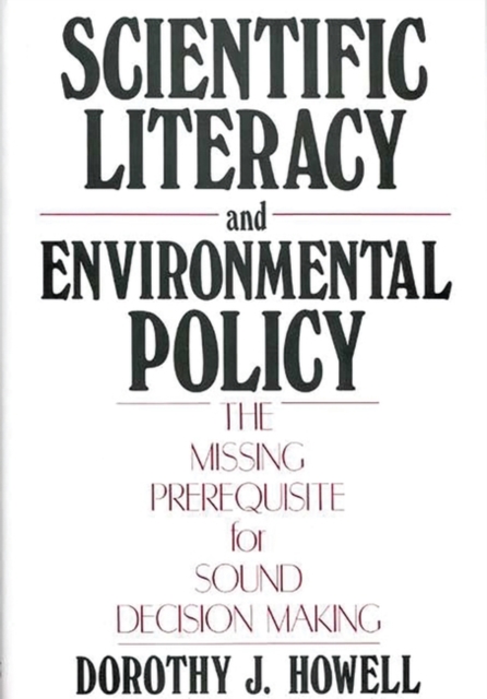 Scientific Literacy and Environmental Policy : The Missing Prerequisite for Sound Decision Making, Hardback Book