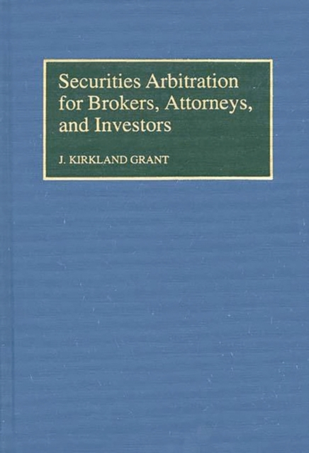 Securities Arbitration for Brokers, Attorneys, and Investors, Hardback Book