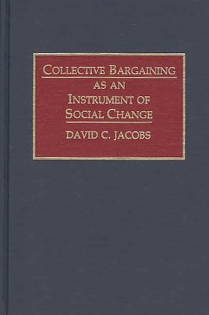 Collective Bargaining as an Instrument of Social Change, Hardback Book