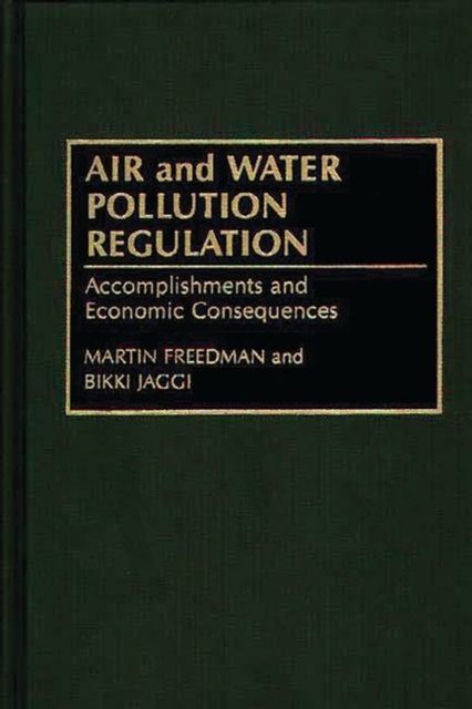Air and Water Pollution Regulation : Accomplishments and Economic Consequences, Hardback Book