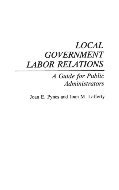 Local Government Labor Relations : A Guide for Public Administrators, Hardback Book