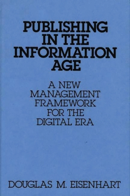 Publishing in the Information Age : A New Management Framework for the Digital Era, Hardback Book