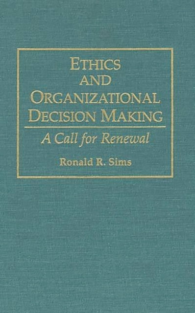 Ethics and Organizational Decision Making : A Call for Renewal, Hardback Book
