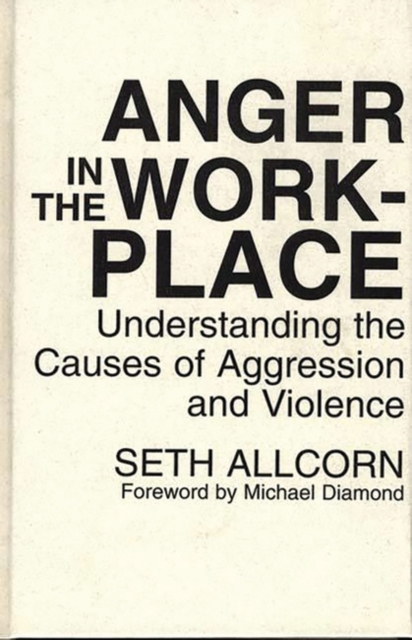 Anger in the Workplace : Understanding the Causes of Aggression and Violence, Hardback Book