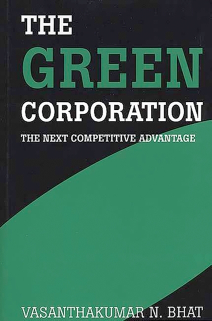 The Green Corporation : The Next Competitive Advantage, Hardback Book