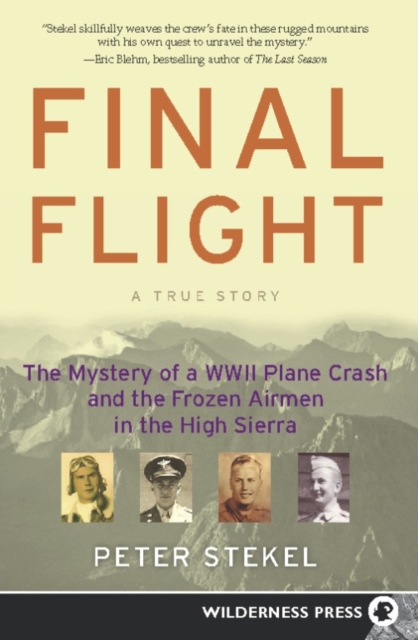 Final Flight : The Mystery of a WW II Plane Crash and the Frozen Airmen in the High Sierra, Paperback / softback Book