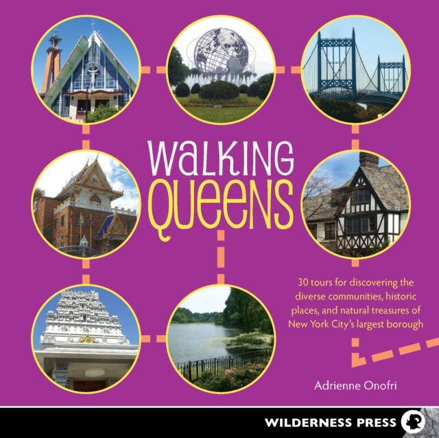Walking Queens : 30 Tours for Discovering the Diverse Communities, Historic Places, and Natural Treasures of New York City's Largest Borough, Paperback / softback Book