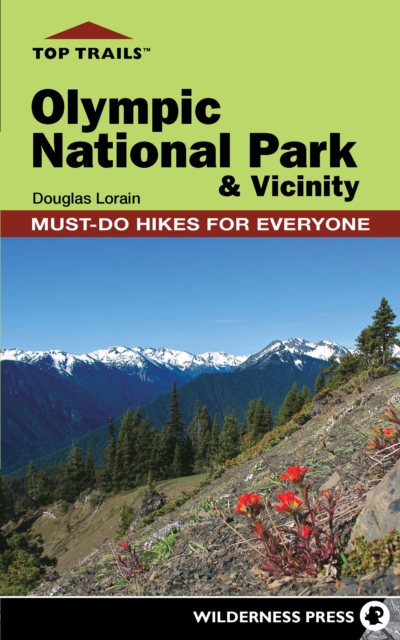 Top Trails: Olympic National Park and Vicinity : Must-Do Hikes for Everyone, Paperback / softback Book