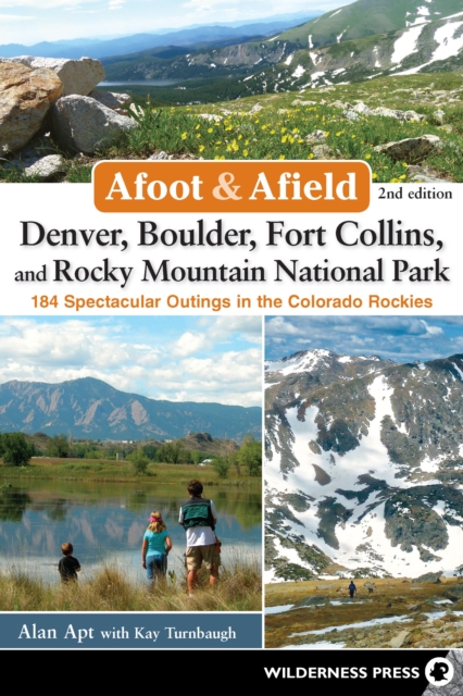 Afoot & Afield: Denver, Boulder, Fort Collins, and Rocky Mountain National Park : 184 Spectacular Outings in the Colorado Rockies, Paperback / softback Book