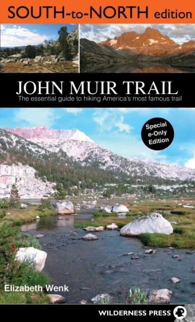 John Muir Trail: South to North edition : The Essential Guide to Hiking America's Most Famous Trail, EPUB eBook