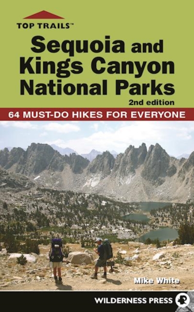 Top Trails: Sequoia and Kings Canyon National Parks : 64 Must-Do Hikes for Everyone, Paperback / softback Book