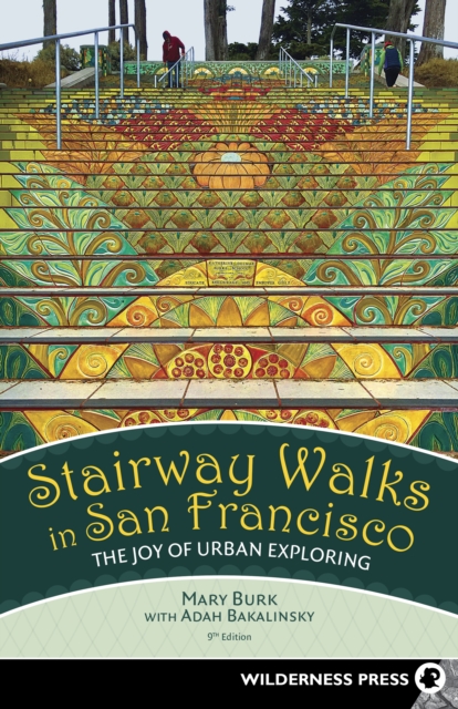 Stairway Walks in San Francisco : The Joy of Urban Exploring, Paperback / softback Book