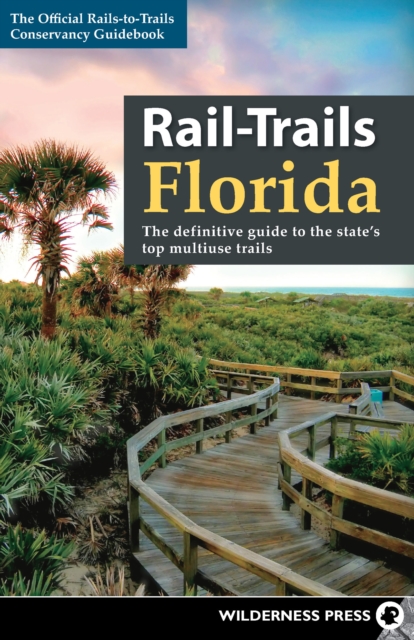 Rail-Trails Florida : The definitive guide to the state's top multiuse trails, Hardback Book