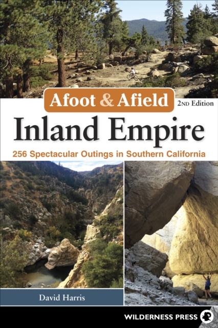 Afoot & Afield: Inland Empire : 256 Spectacular Outings in Southern California, Hardback Book