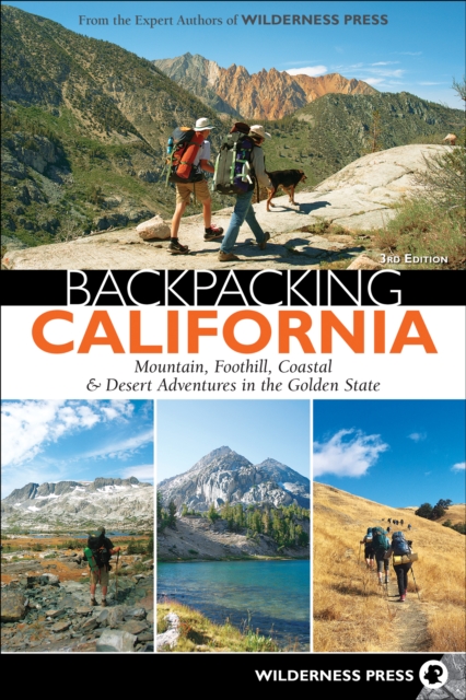 Backpacking California : Mountain, Foothill, Coastal & Desert Adventures in the Golden State, Paperback / softback Book