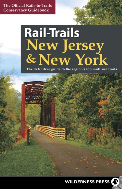 Rail-Trails New Jersey & New York : The definitive guide to the region's top multiuse trails, Paperback / softback Book