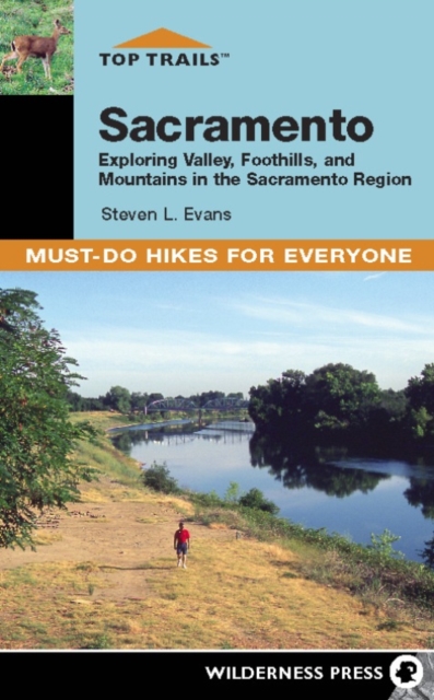 Top Trails: Sacramento : Exploring Valley, Foothills, and Mountains in the Sacramento Region, Hardback Book