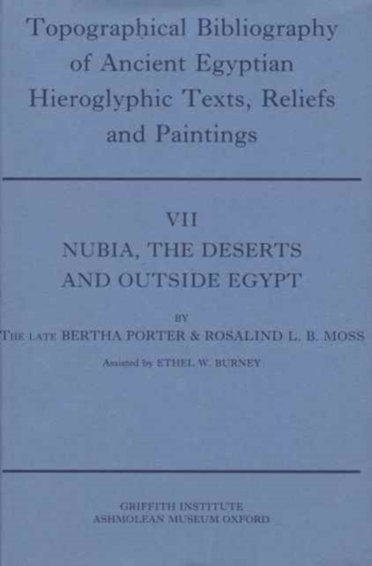Topographical Bibliography of Ancient Egyptian Hieroglyphic Texts, Reliefs and Paintings. Volume VII: Nubia, the Deserts and Outside Egypt, Hardback Book