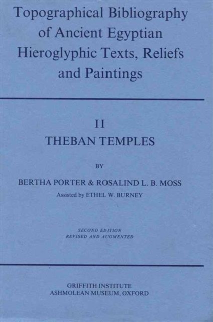 Topographical Bibliography of Ancient Egyptian Hieroglyphic Texts, Reliefs and Paintings. Volume II: Theban Temples : Second Edition, Revised and Augmented, Hardback Book