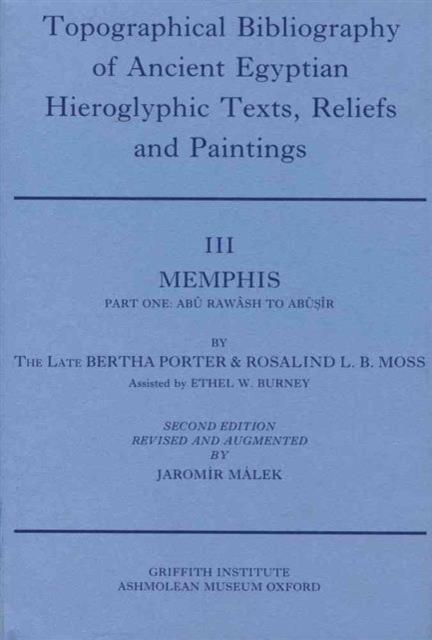 Topographical Bibliography of Ancient Egyptian Hieroglyphic Texts, Reliefs and Paintings. Volume III: Memphis. Part I: Abu Rawash to Abusir : Second Edition, Revised and Augmented, Hardback Book