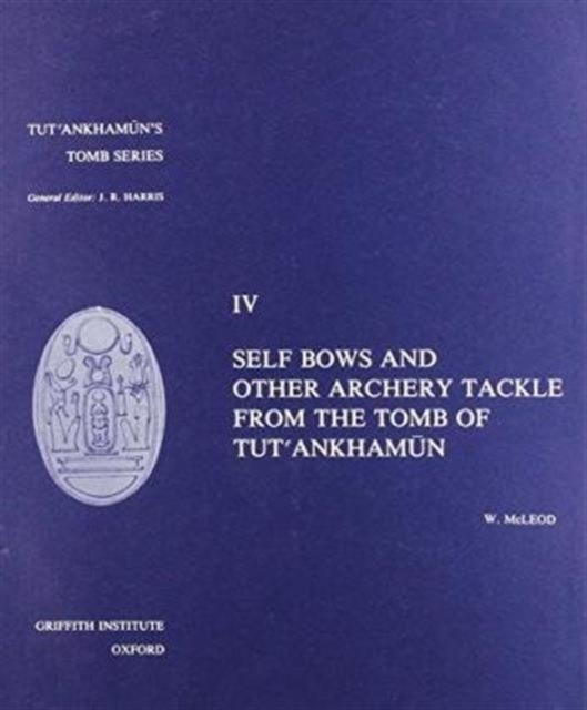 Self Bows and Other Archery Tackle from the Tomb of Tut'ankhamun, Hardback Book