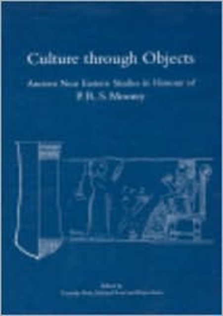 Culture through Objects. Ancient Near Eastern Studies in Honour of P.R.S. Moorey : Paperback, Paperback / softback Book