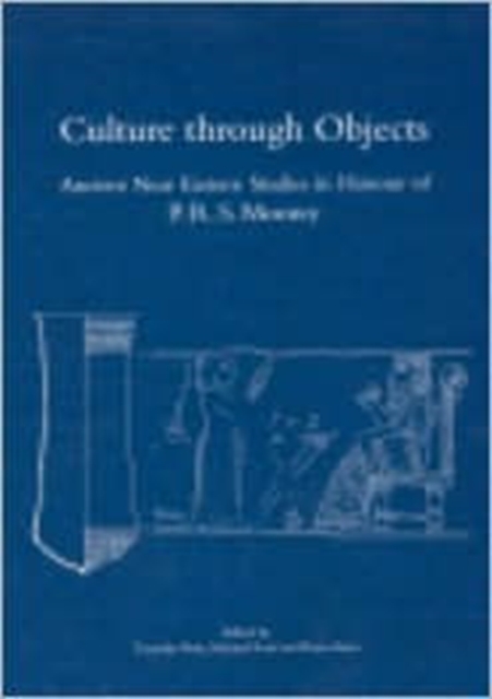 Culture through Objects. Ancient Near Eastern Studies in Honour of P.R.S. Moorey : Hardcover, Hardback Book