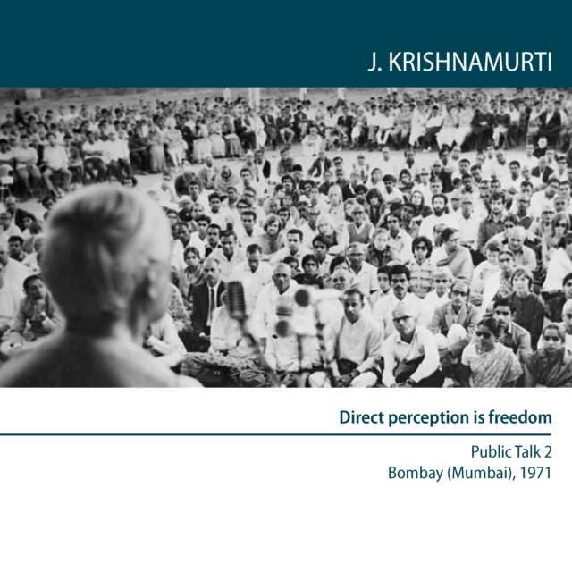 Direct perception is freedom : Bombay (Mumbai) 1971 - Public Talk 2, eAudiobook MP3 eaudioBook