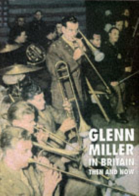Glenn Miller in Britain: Then and Now, Hardback Book