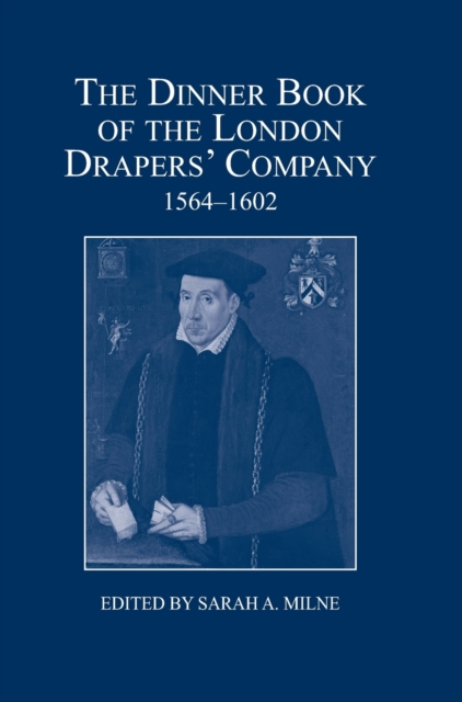 The Dinner Book of the London Drapers' Company, 1564-1602, Hardback Book