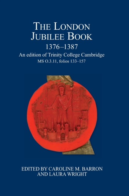 The London Jubilee Book, 1376-1387 : An edition of Trinity College Cambridge MS O.3.11, folios 133-157, Hardback Book