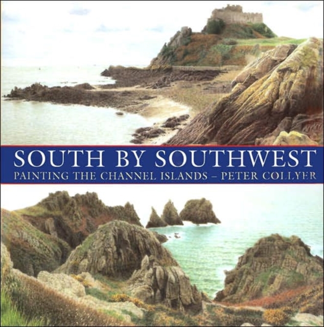 South by South-west : Painting the Channel Islands, Hardback Book