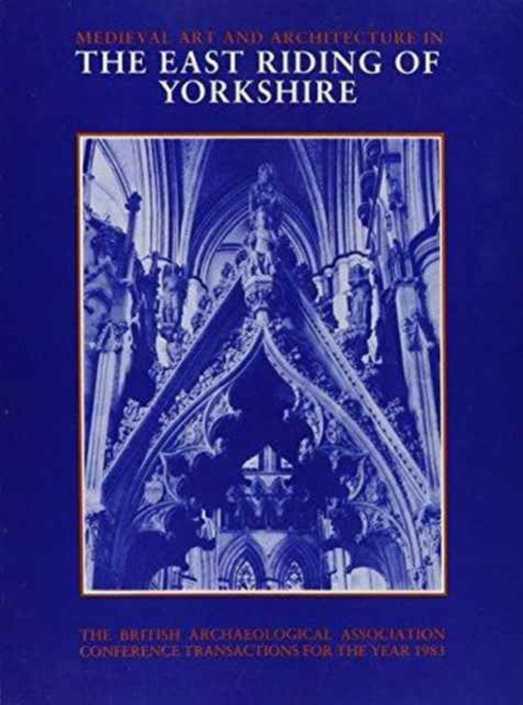 Mediaeval Art and Architecture in the East Riding of Yorkshire, Paperback / softback Book