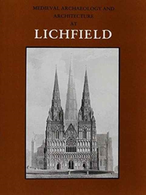 Medieval Archaeology and Architecture at Lichfield, Paperback / softback Book