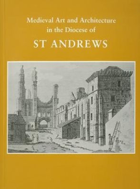 Medieval Art and Architecture in the Diocese of St. Andrews, Paperback / softback Book