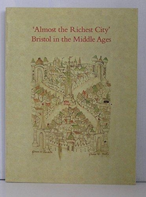 Almost the Richest City : Bristol in the Middle Ages, Paperback / softback Book