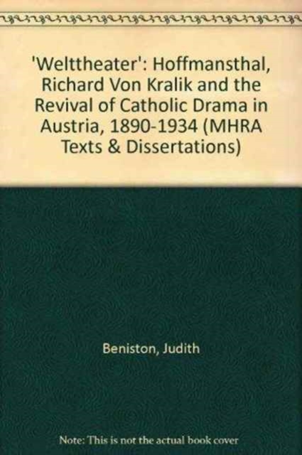 'Welttheater' : Hoffmansthal, Richard Von Kralik and the Revival of Catholic Drama in Austria, 1890-1934, Paperback / softback Book