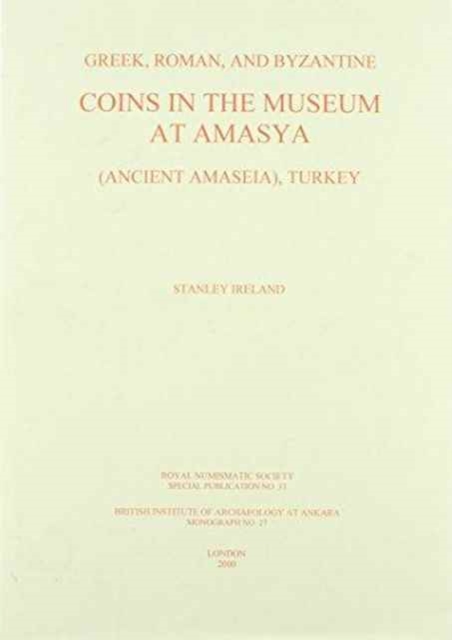 Greek, Roman and Byzantine coins in the Museum at Amasya (Ancient Amaseia), Turkey, Hardback Book