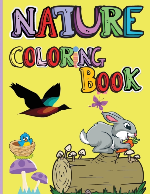 Nature Coloring Book : Amazing Animals, Birds, Plants and Wildlife for boys and girls The Beauties of Nature - Coloring Flowers, Birds, Butterflies, Paperback / softback Book