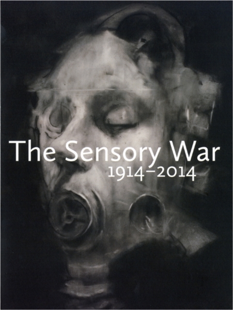 The Sensory War 1914 - 2014, Paperback / softback Book
