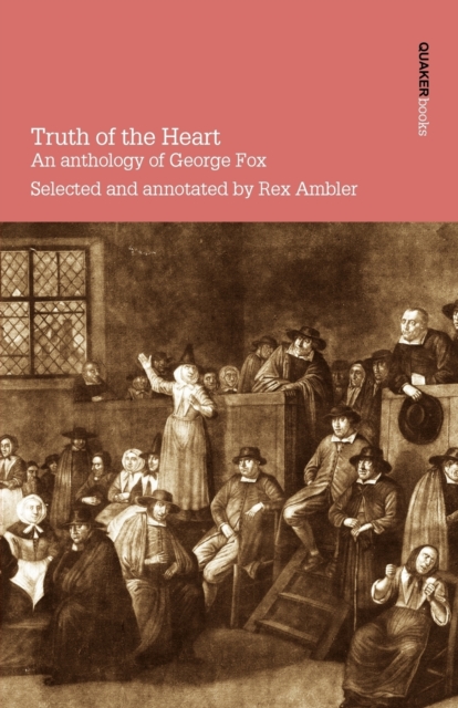 Truth of the Heart : An Anthology of George Fox, Paperback / softback Book