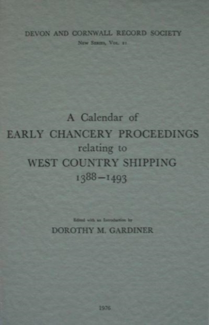 A Calendar of Early Chancery Proceedings relating to West Country Shipping 1388-1493, Paperback / softback Book
