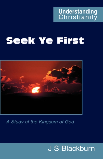 Seek Ye First : a Study of the Kingdom of God, Hardback Book