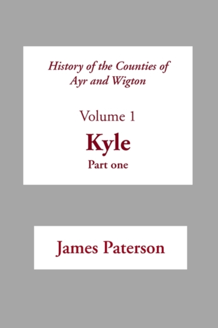 History of the Counties of Ayr and Wigton : Kyle Pt. 1 v. 1, Paperback / softback Book