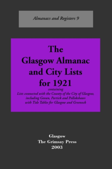 The Glasgow Almanac and City Lists for 1921 : Lists Connected with the County of the City of Glasgow, Including Govan, Partick and Pollokshaws with Tide Tables for Glasgow and Greenock, Paperback / softback Book